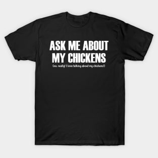 Ask Me About My Chickens T-Shirt